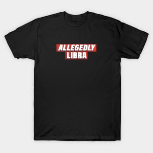 Allegedly Libra T-Shirt
